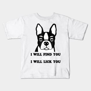 I Will Find You And I Will Lick You Kids T-Shirt